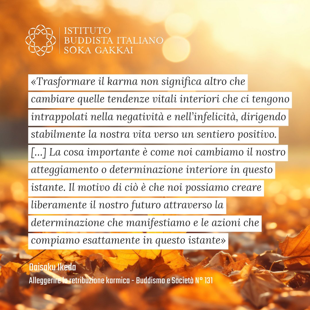 SokaGakkaItalia's tweet image. «Trasformare il karma non significa altro che cambiare quelle tendenze vitali interiori che ci tengono intrappolati nella negatività e nell’infelicità, dirigendo stabilmente la nostra vita verso un sentiero positivo...»
Daisaku Ikeda

BS N° 131 - tinyurl.com/2xf5p7rh