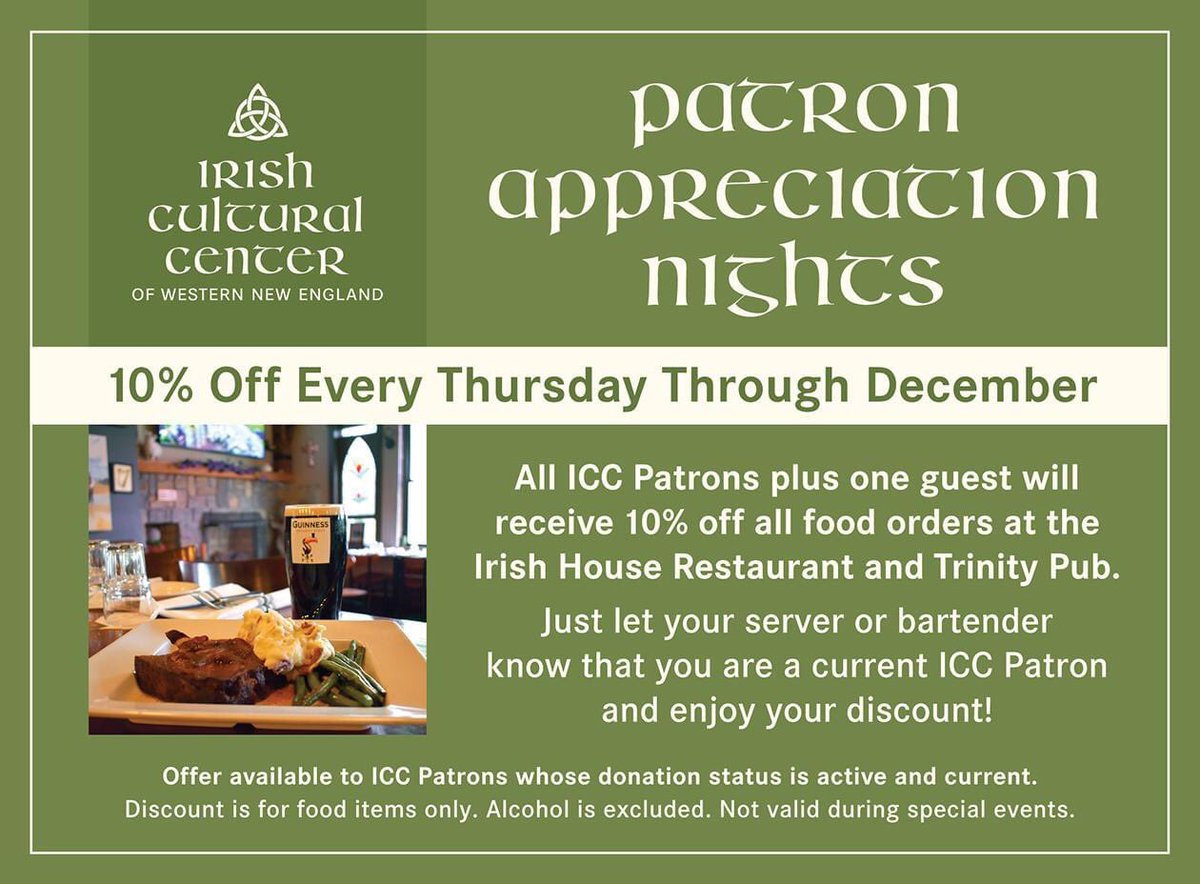 Every Thursday through December, ICC Patrons plus one guest receive 10% off all food orders at the Irish House Restaurant. Offer available to ICC Patrons whose donation status is current. Discount is for food items only. Alcohol is excluded. Not valid during special events.