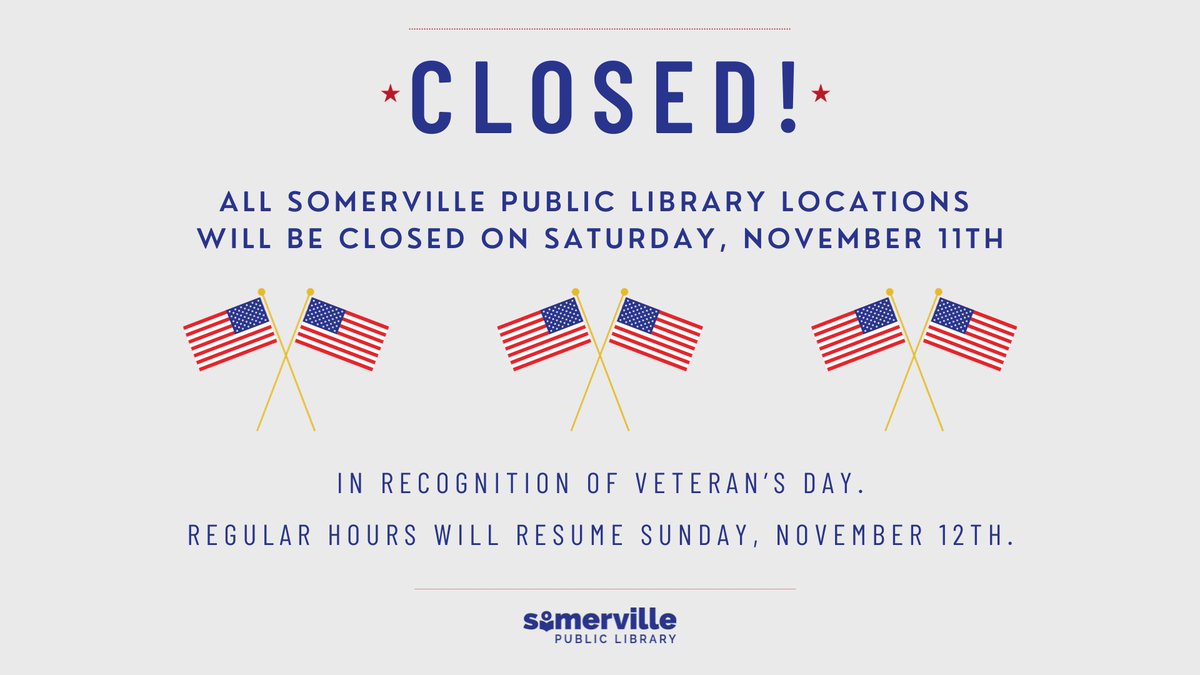 All  Somerville Public Library Locations will be closed on Saturday,  November 11th, in recognition of Veteran's Day. 

Regular hours will  resume on Sunday, November 12th.