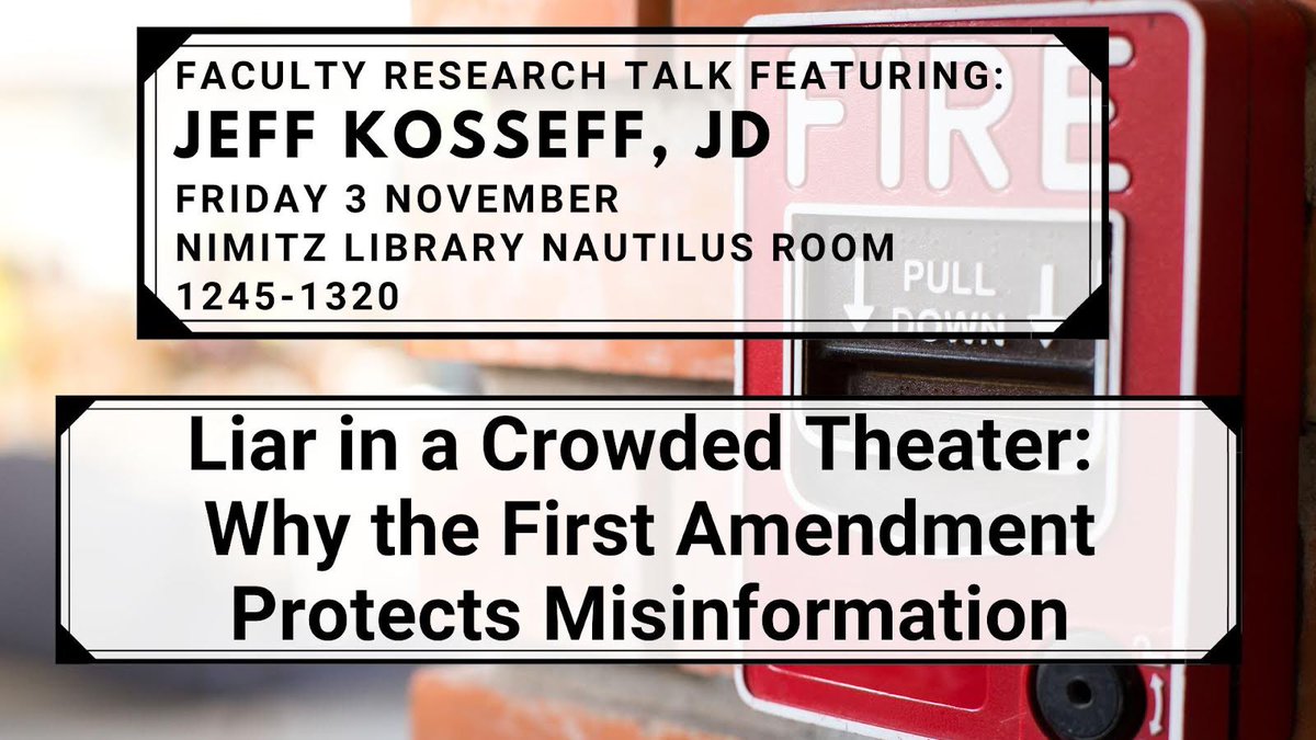 Please join us in Nimitz for tomorrow's Faculty Research Talk. @jkosseff from Cyber will present, 'Liar in a Crowded Theater: Why the First Amendment Protects Misinformation' in the library's Nautilus Room at 1245.  You are welcome to bring your lunch.