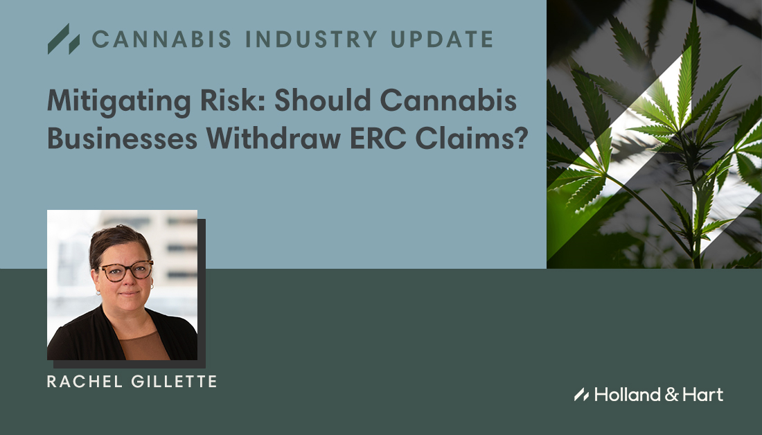 The #IRS has issued warnings about potentially fraudulent #ERC claims and created a special withdrawal process. Rachel Gillette outlines factors #cannabis businesses should evaluate to determine if withdrawal is the right option: hollandhart.com/mitigating-ris… 
#CARESAct #tax #benefits