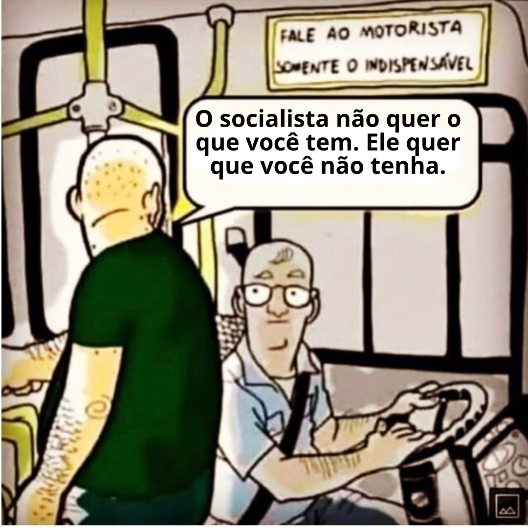 Socialismo é ressentimento.