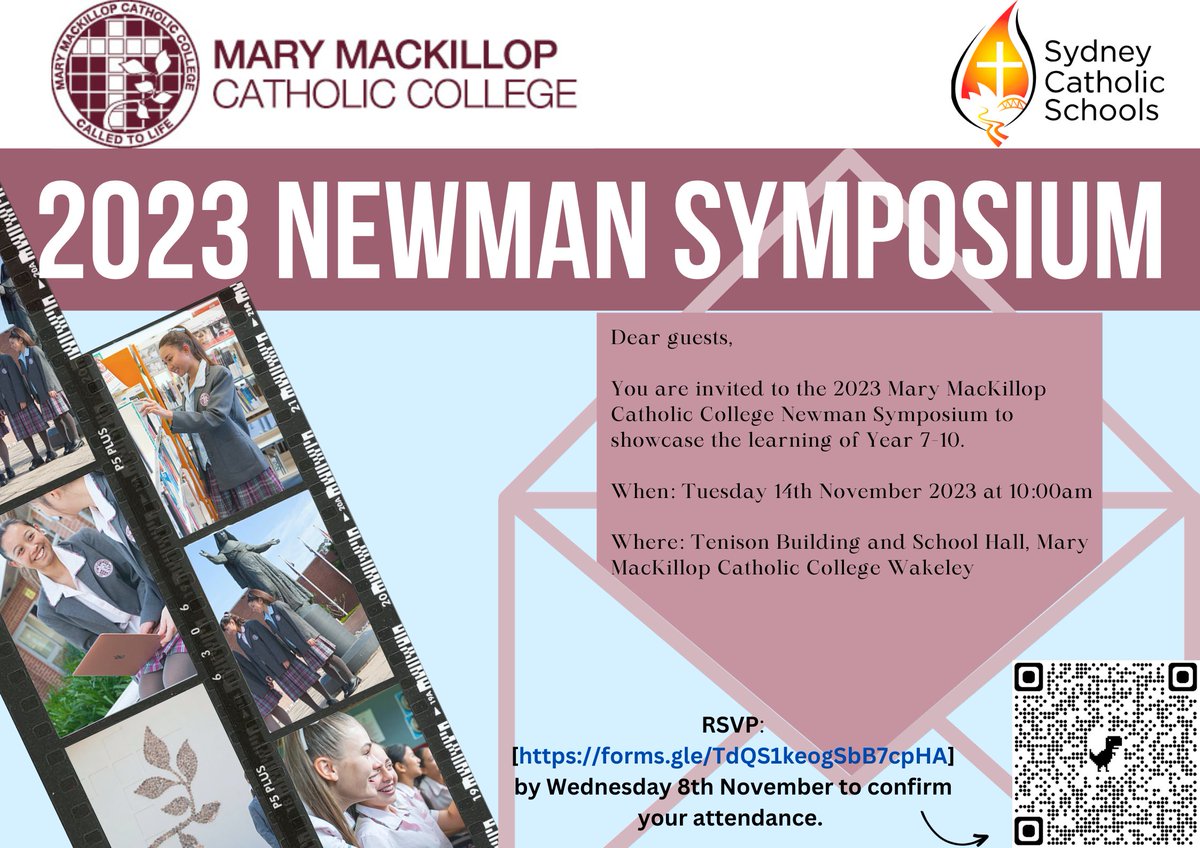 MMCC 2023 Newman Symposium
Showcasing Years 7-10 Learning
Tuesday 14 November 10.00am - 12.30pm
Tenison Building &amp; School Hall
RSVP: 8 November 2023 (via QR Code) or click on link
bit.ly/46VVZ62
#empoweringyoungwomen
#thewakeleyway
#strivetothrive