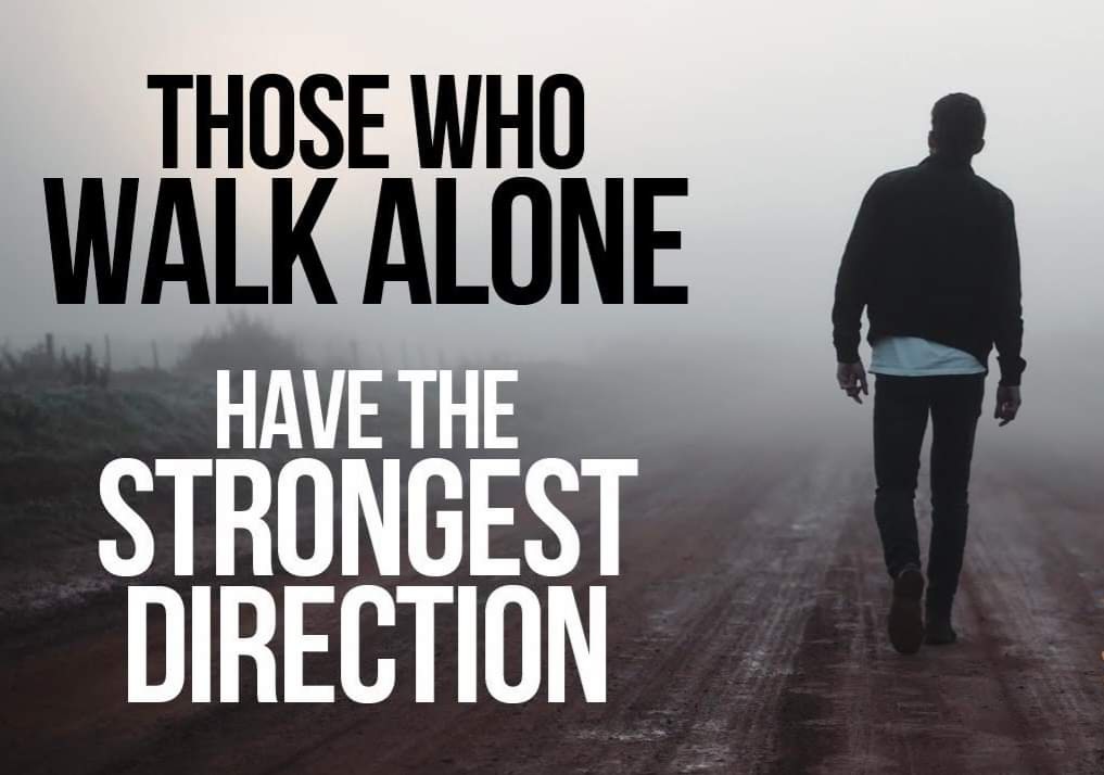 Those who walk alone, have the strongest direction.

#bepositive