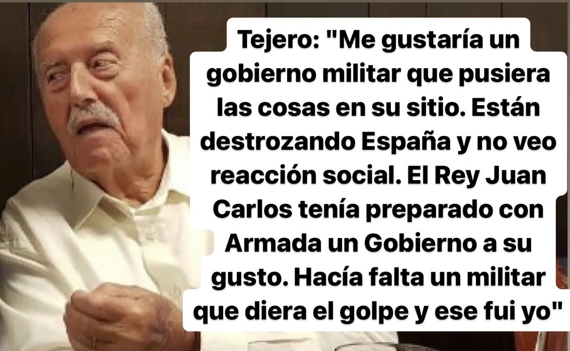 JesusCintora's tweet photo. Tejero: "Me gustaría un gobierno militar que pusiera las cosas en su sitio. Están destrozando España y no veo reacción social. El Rey Juan Carlos tenía preparado con Armada un Gobierno a su gusto. Hacía falta un militar que diera el golpe y ese fui yo" https://t.co/NU5ObTzl16 https://t.co/4Zx1n73RzU