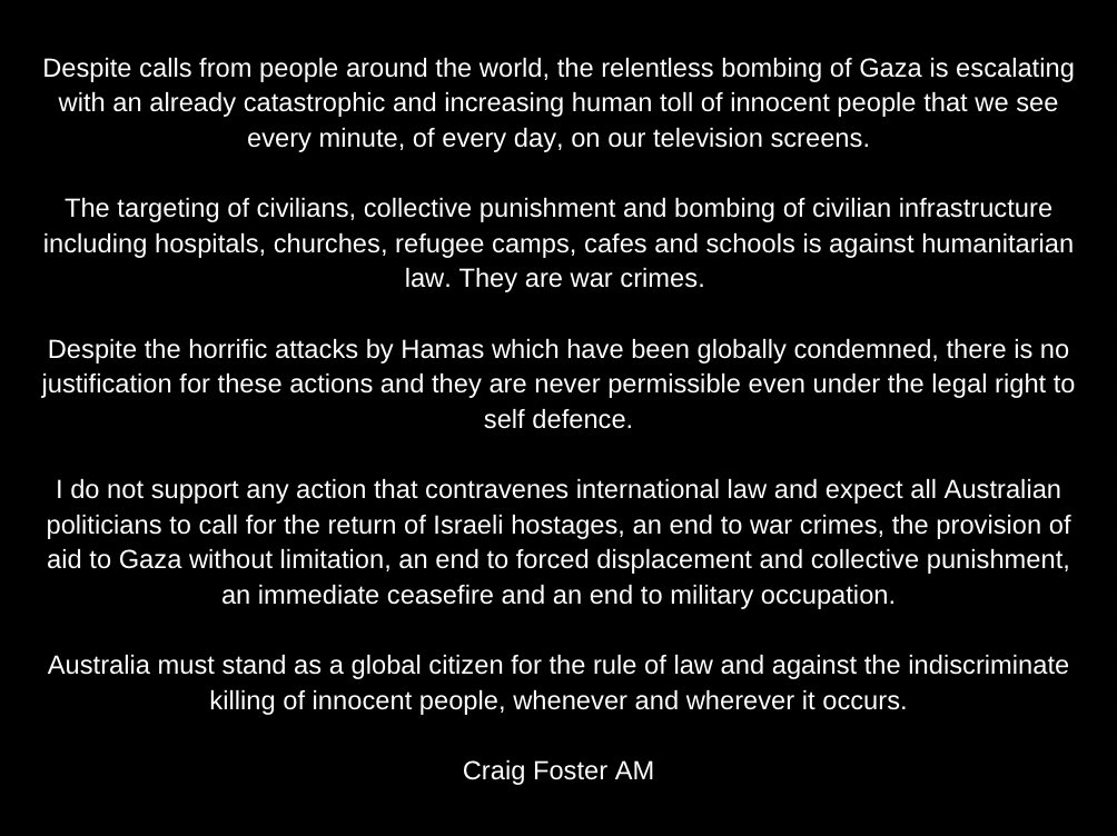 The catastrophic human toll is escalating in Gaza and the indiscriminate targeting of civilians and civilian infrastructure must stop.

Australia must stand as a global citizen for the rule of law and against the killing of all innocent people whenever, and wherever, it occurs.