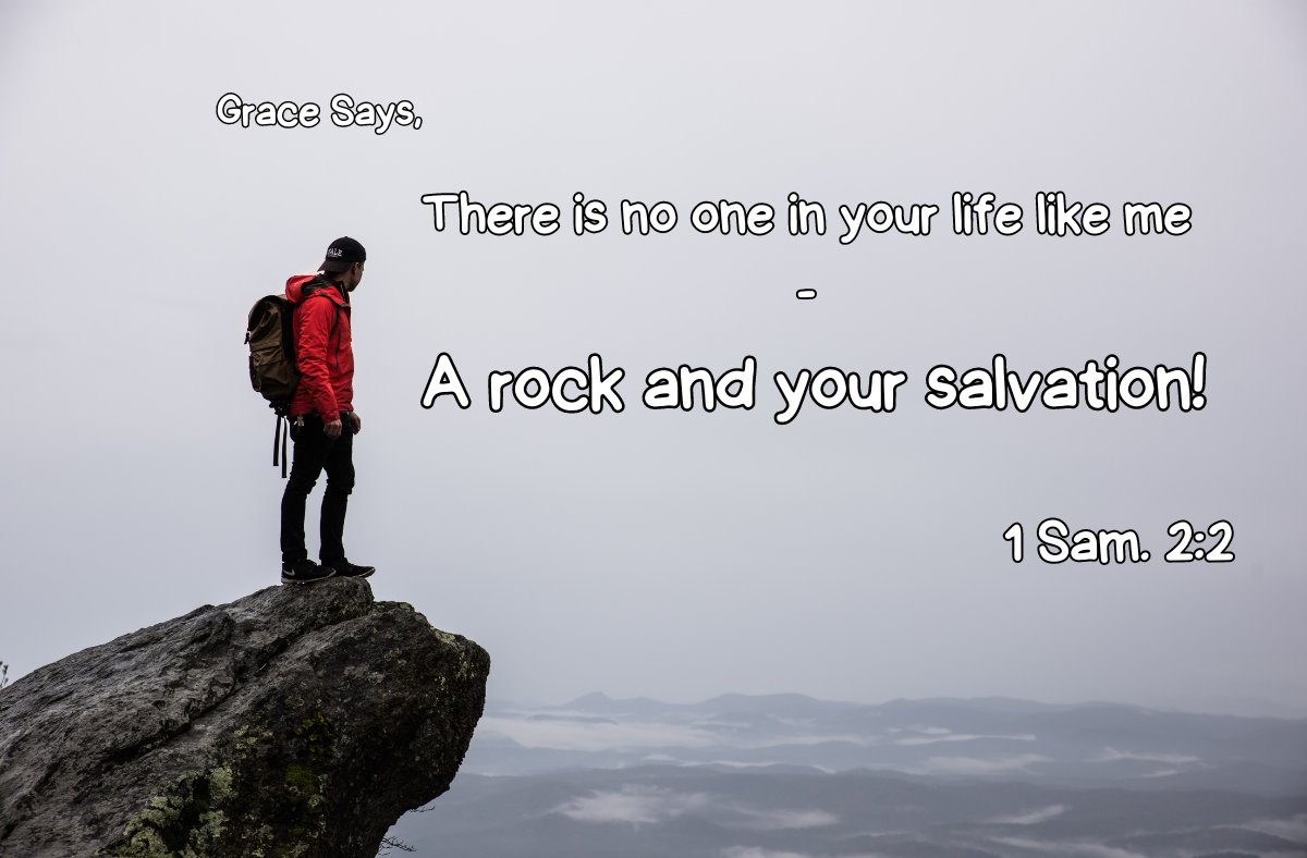 Grace says, "There is no one in your life like me - A rock and your salvation!" Condemnation says, "You've heard it al before and you're still alone." Embrace #Grace - 1 Sam. 2:2