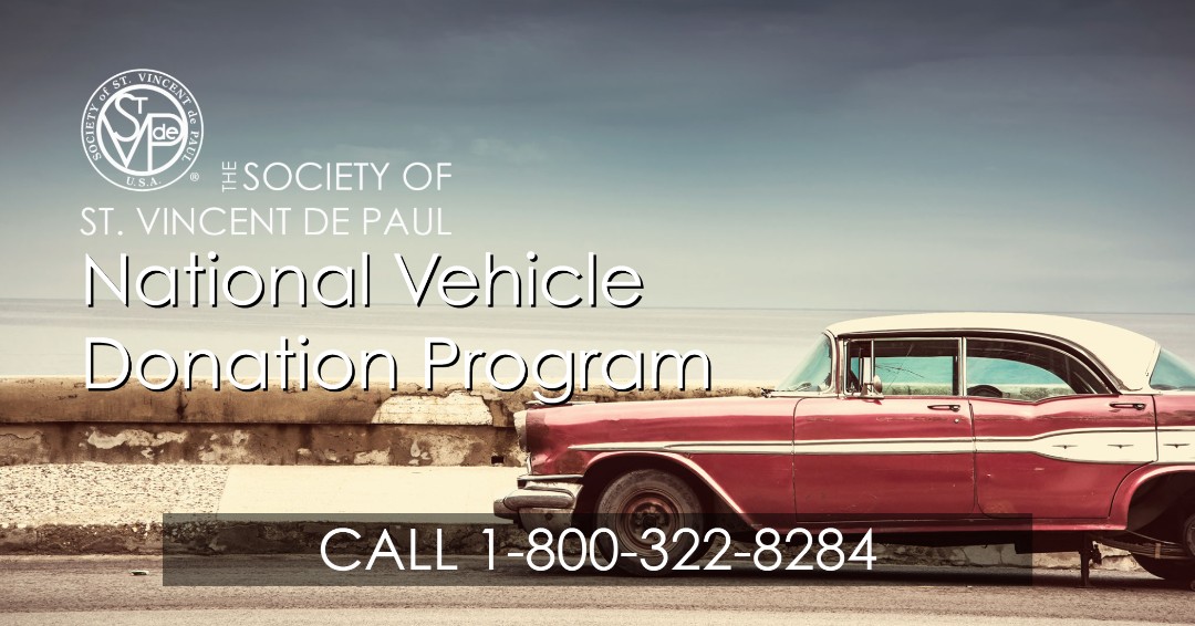 When you donate your old motor vehicle to the St. Vincent de Paul National Vehicle Donation program, proceeds help support our work serving neighbors in need.   
 
To learn more about this program or to donate your vehicle, visit svdpusa.careasy.org/home.