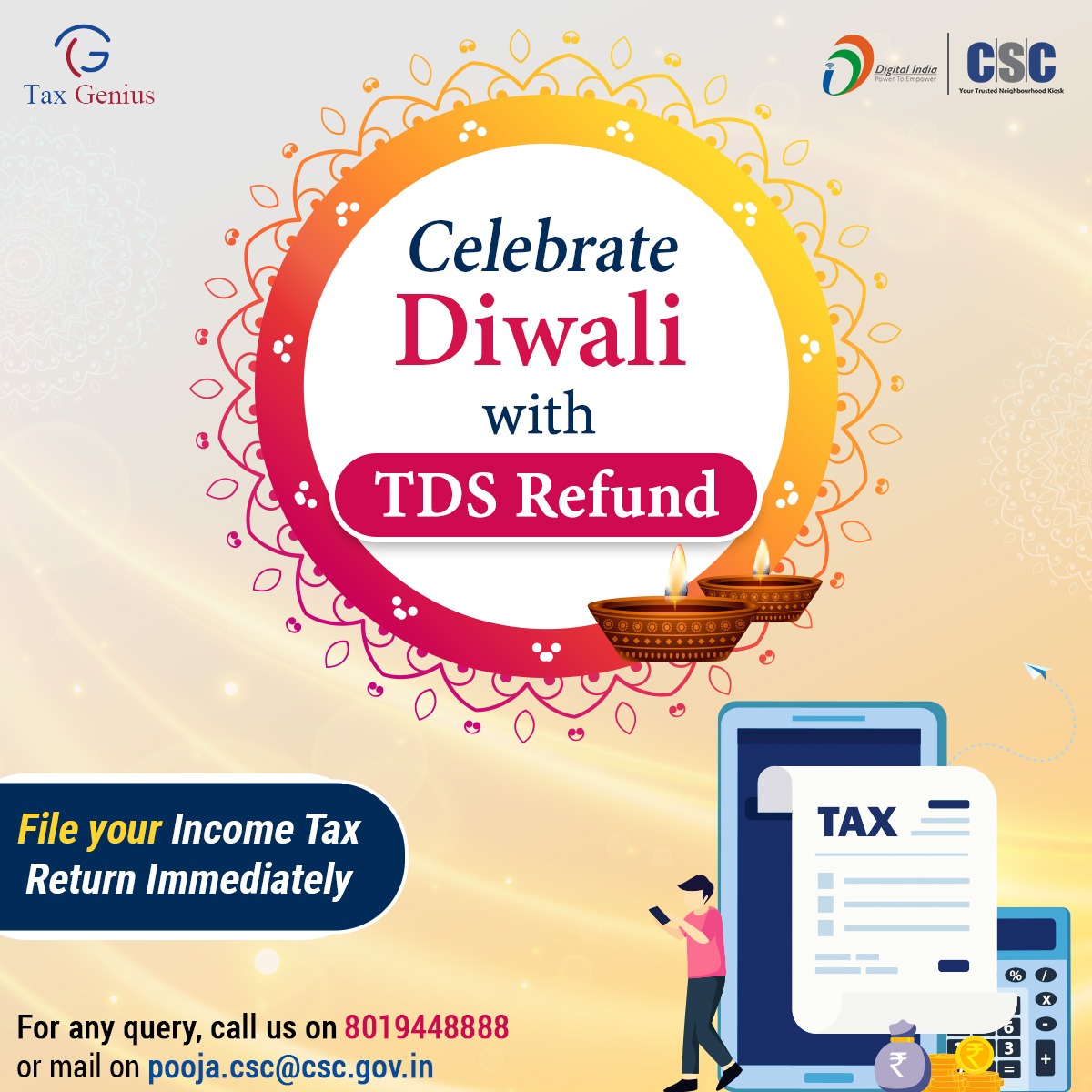 Celebrate Diwali with #TDS Refund...

To file your Income Tax Return, visit the nearest #CSC centre now.

For any query, call us on 8019448888 or mail on pooja.csc@csc.gov.in

#IncomeTax #FinancialInclusion #TdsRefund #CSC #TaxGenius #CSCFinance #DigitalIndia #Diwali