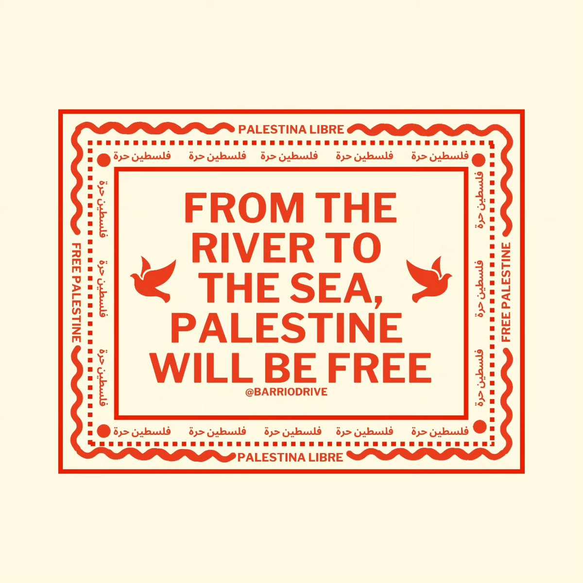 FROM THE RIVER TO THE SEA, PALESTINE WILL BE FREE