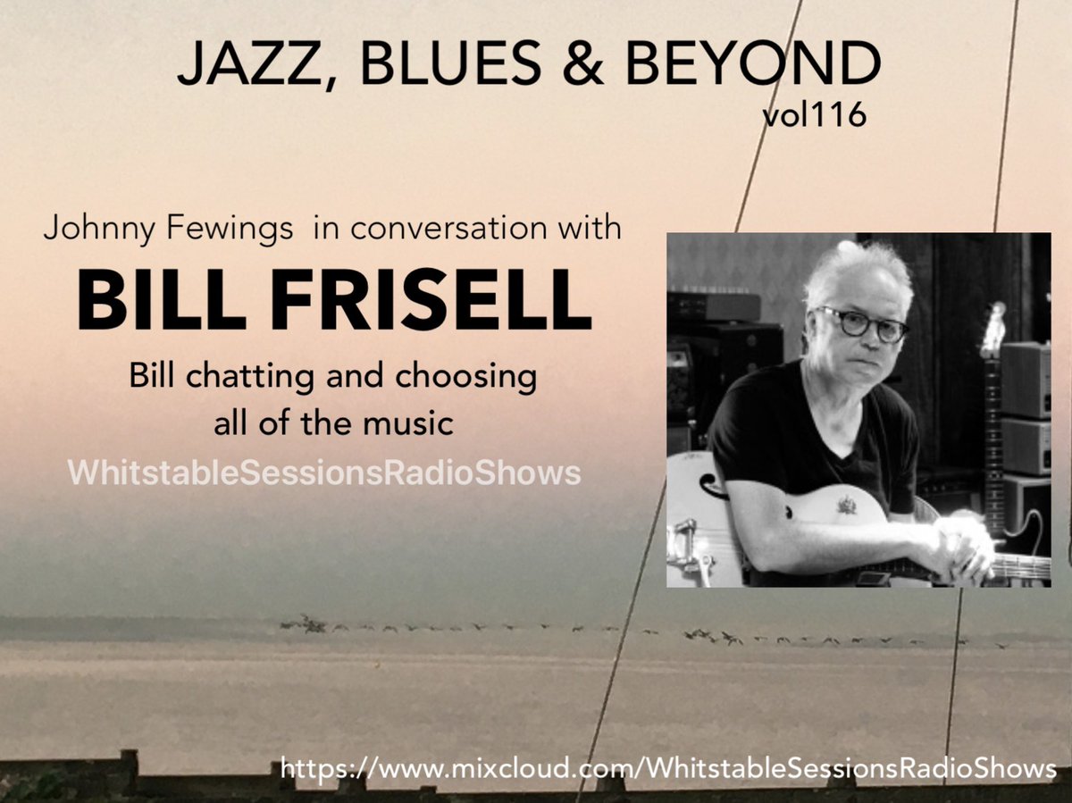 In this weeks Jazz, Blues &amp; Beyond (vol116) I am joined by the fabulous guitar player Bill Frisell. Bill chooses all of the music, 4 tracks that inspired him and 4 of his own music. It’s a fabulous show! Thanks Bill!!
LinkToListen.. mixcloud.com/WhitstableSess…