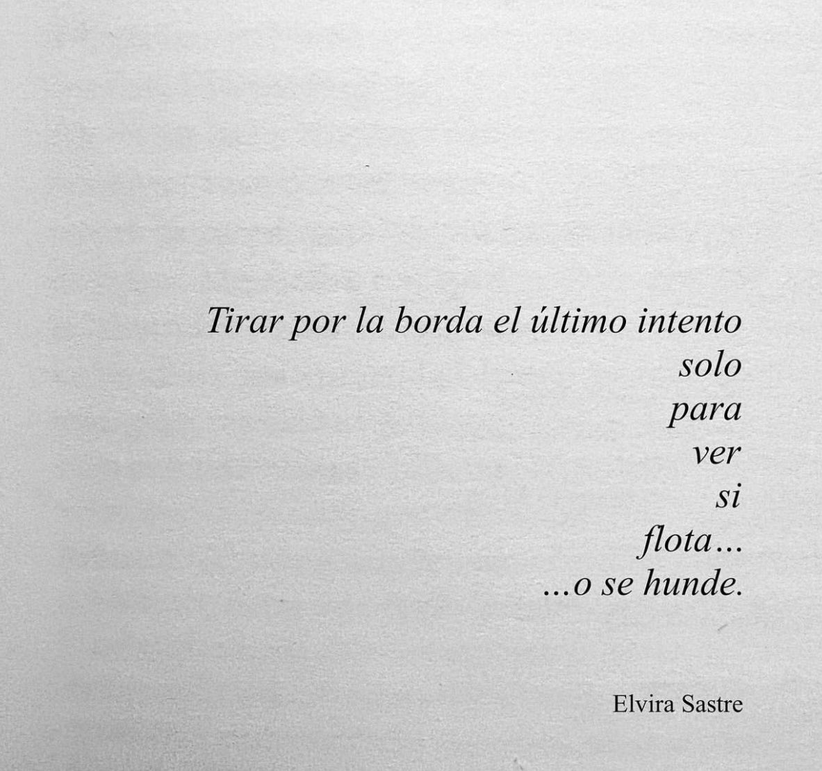 “Ver si flota… o se hunde.”
Tirar por la borda el último intento.
Autor: <a href="/elvirasastre/">elvira sastre sanz</a> 
#cementeriodelibros
