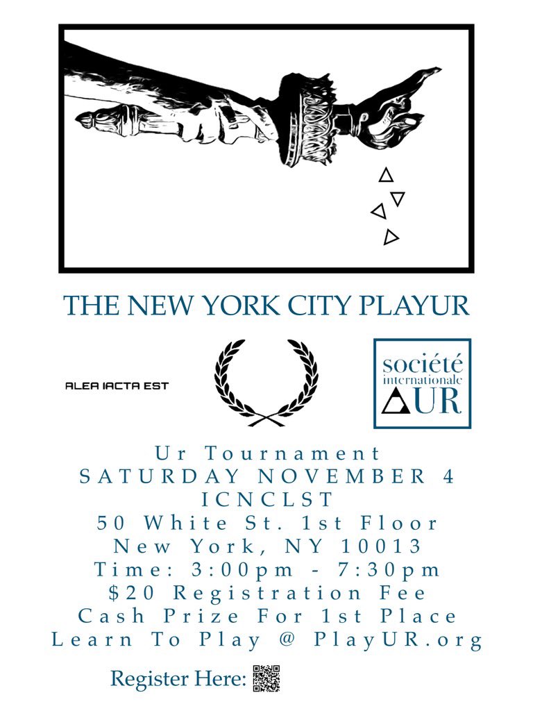 Join us for the first New York City PlayUr Tournament!

Sat 11/4 
3 - 7:30pm 
ICNCLST
50 White St. 1st Floor
New York, NY 10013
 
$20 Registration Fee 
Cash Prize
RSVP Required: tinyurl.com/UrNovember4

#SociétéInternationaledUr
#PlayUr
#gameofur