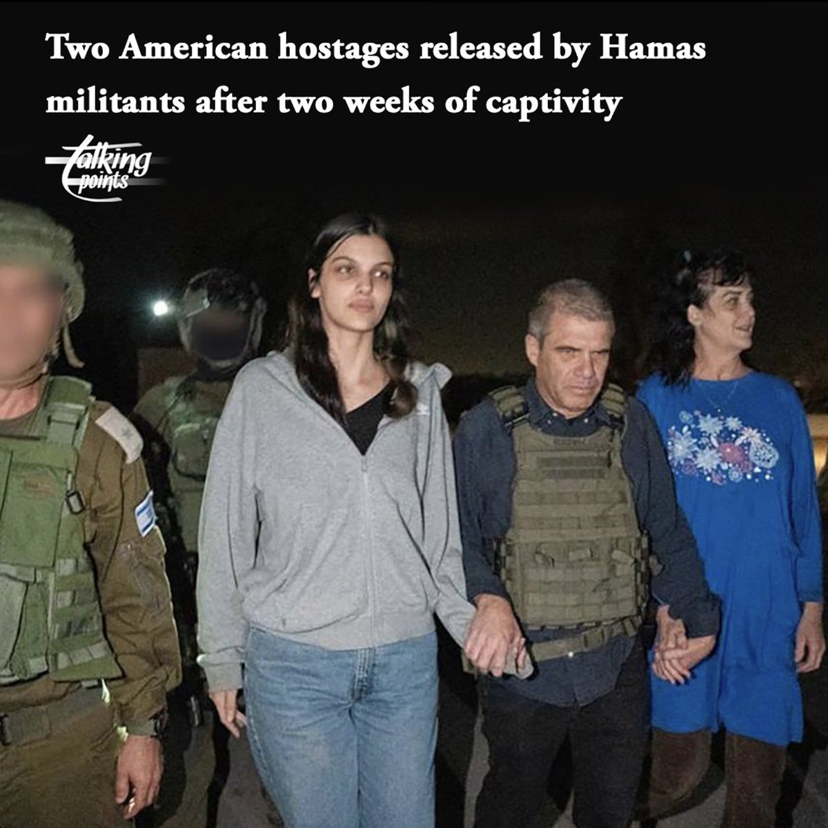 TalkingPointsTP's tweet photo. Americans Natalie and Judith Raanan were released Friday Oct. 20 into Egypt by Hamas, who held them hostage for almost two weeks in Gaza.

Taken Oct. 7 from Southern Israel, negotiations involving Qatar brokered their release. An estimated 200 people remain held hostage in Gaza. https://t.co/V8SEIbfEwV