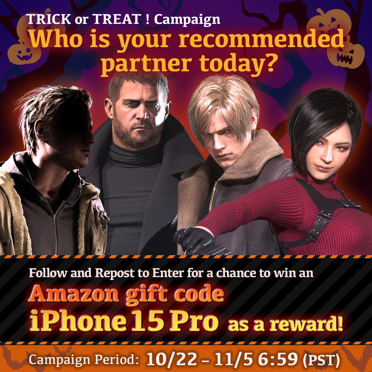 REBHPortal's tweet photo. TRICK or TREAT! Campaign DAY11🎃

Get a image of your recommended partner!
You may win an Amazon gift code and 
an iPhone15 Pro to celebrate #ResidentEvilVillage releasing on iOS!📱

What to do:
1. Follow @REBHPortal
2. Repost by 19:59 11/2(PDT)

Terms: https://t.co/pzSzTC5vs6 https://t.co/0gXBo2vT52