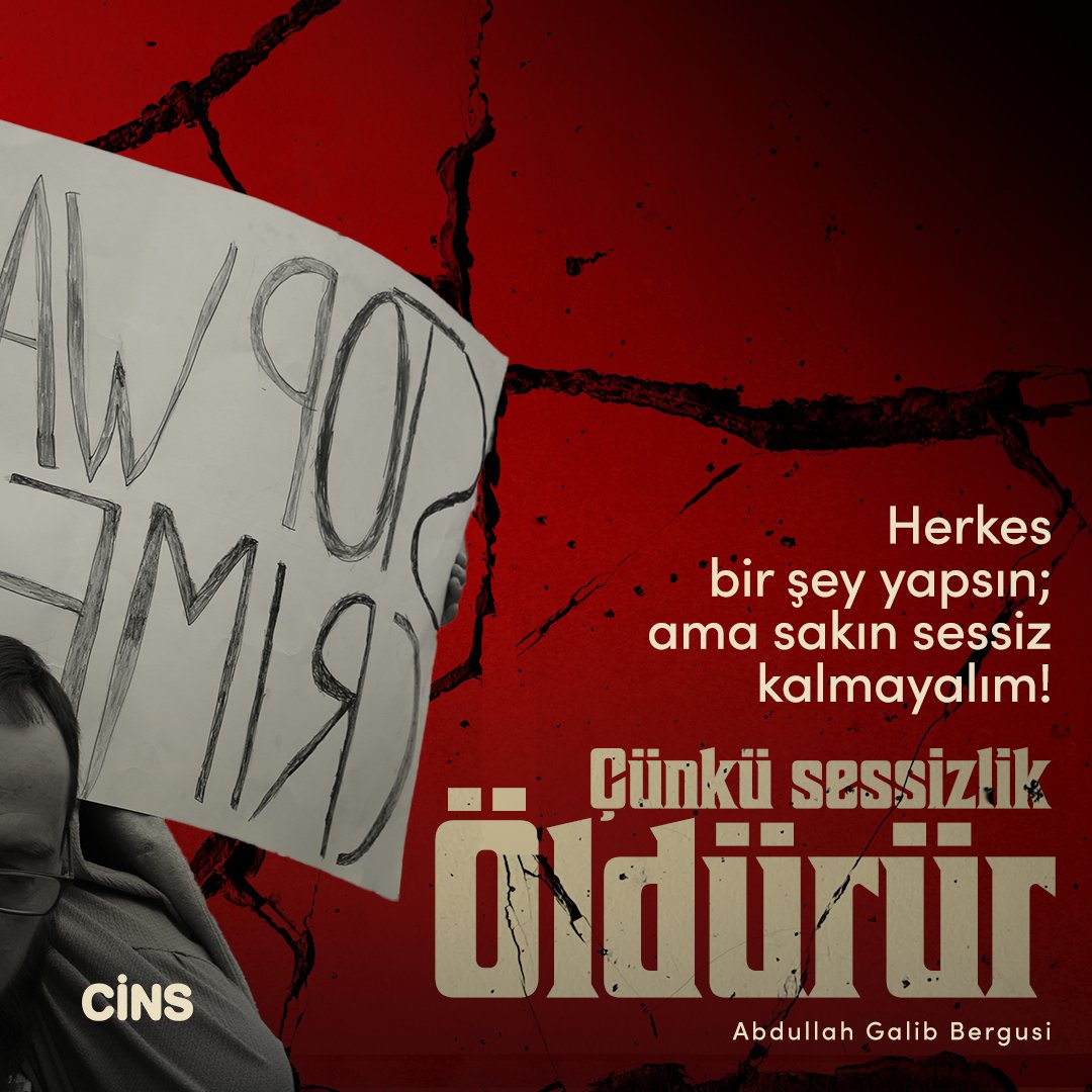 "Herkes bir şey yapsın; ama sakın sessiz kalmayalım! Çünkü sessizlik öldürür..."