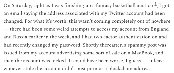 reading Nate Silver's explanation of how he was hacked... i can almost guarantee there was no 'weird attempts' to access his account from England and Russia because i received those very same emails they were phishing emails