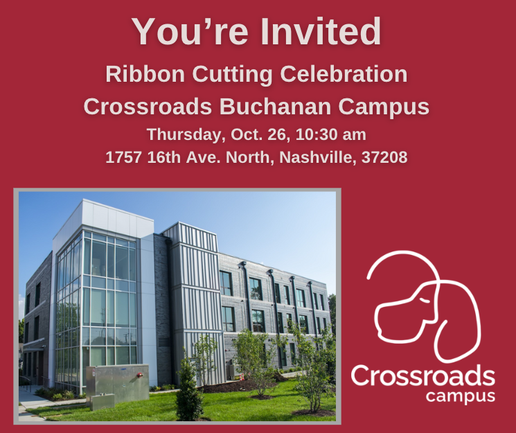 Please join Crossroads Campus, a Nashville non-profit, as we celebrate the opening of our new campus in North Nashville.
Crossroads works with young adults at risk of homelessness and with homeless pets.

Thursday, Oct. 26, 10:30 am
1757 16th Ave. North, Nashville, 37208