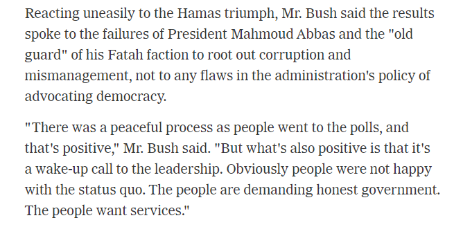 Here's George W. Bush in 2006 about why Palestinians voted for Hamas: 'What's also positive is that it's a wake-up call to the leadership. Obviously people were not happy with the status quo. The people are demanding honest government. The people want services.'