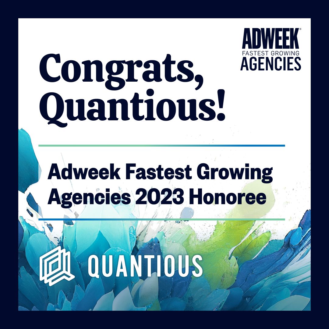 Congratulations to <a href="/wearequantious/">Quantious</a> for their debut on this year’s Adweek Fastest Growing Agencies list! 🌟”Kudos to the entire team for their talent, hustle, and heart,” Lisa Larson-Kelley, CEO 🏆 #sponsored