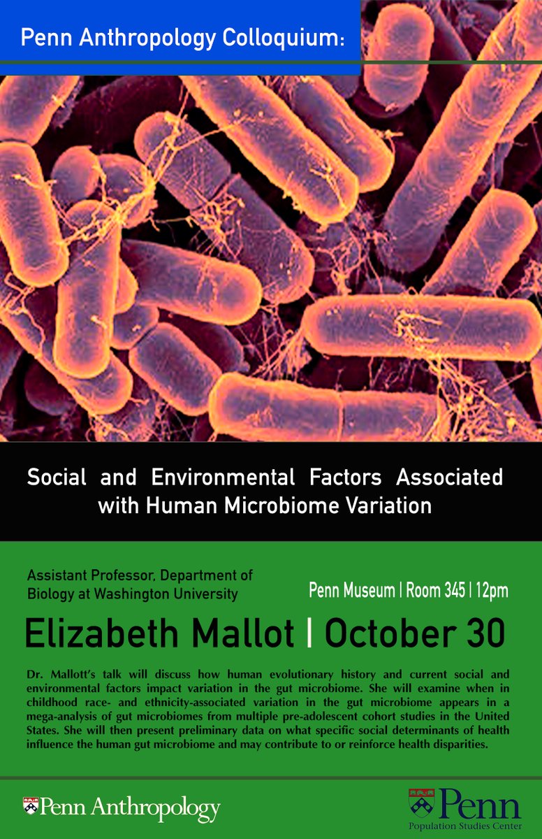 Join us on 10/30 @ 12pm for our next colloquium with Elizabeth Mallott, Assistant Professor at @WUSTLBio ! Co-sponsored by @PennPSC SOCIAL AND ENVIRONMENTAL FACTORS ASSOCIATED WITH HUMAN MICROBIOME VARIATION