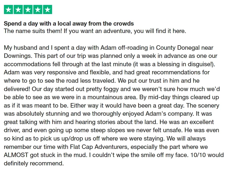 More great reviews on our service. Check out what our customers have to say on @Trustpilot 

#Flatcapadventurers 
#4wd 
#4x4tours 
#ireland 
#northernireland 
#tourism 
#travel 
#embraceagiantspirit 
#mygiantadventure 
#offroad 
#trustpilot 
#Reviews