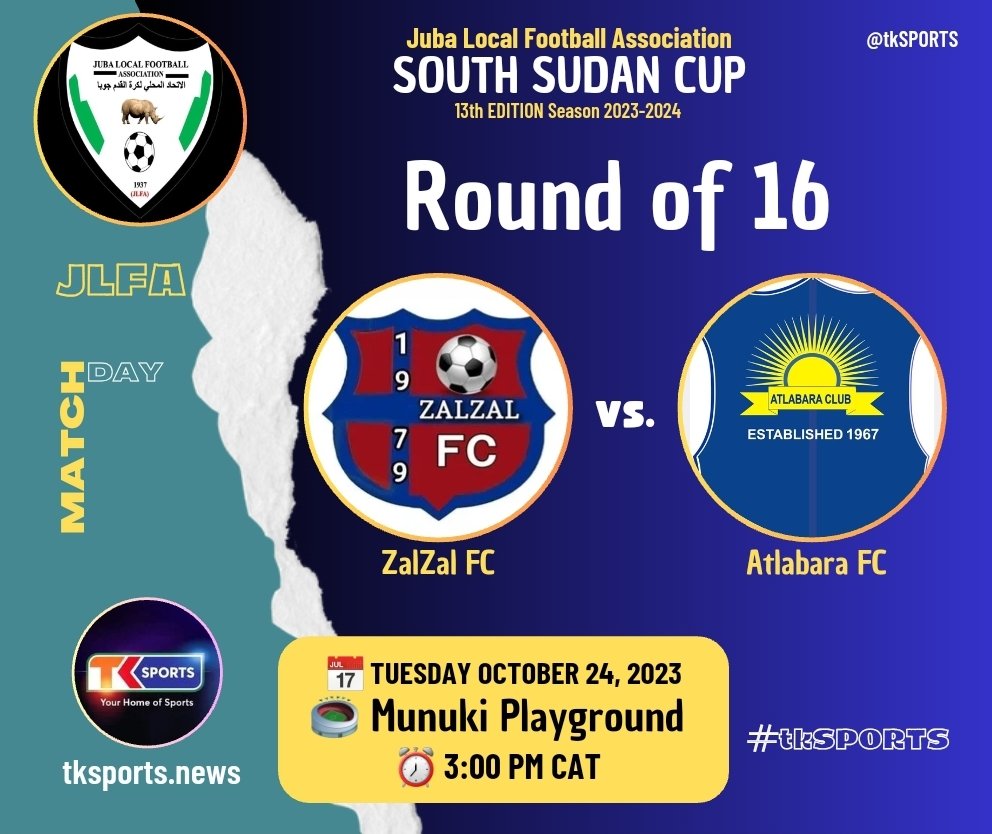 𝗝𝘂𝗯𝗮 𝗟𝗼𝗰𝗮𝗹 𝗙𝗼𝗼𝘁𝗯𝗮𝗹𝗹 𝗔𝘀𝘀𝗼𝗰𝗶𝗮𝘁𝗶𝗼𝗻. 
South Sudan Cup, 13th EDITION - 2023-2024. 

🔡 Round of 16 - Fixtures.
 
MatchDAY 13 | Match #55 - Tuesday Oct 24, 2023.

#JLFASouthSudanCup #Last16 #ZalZalAtlabara