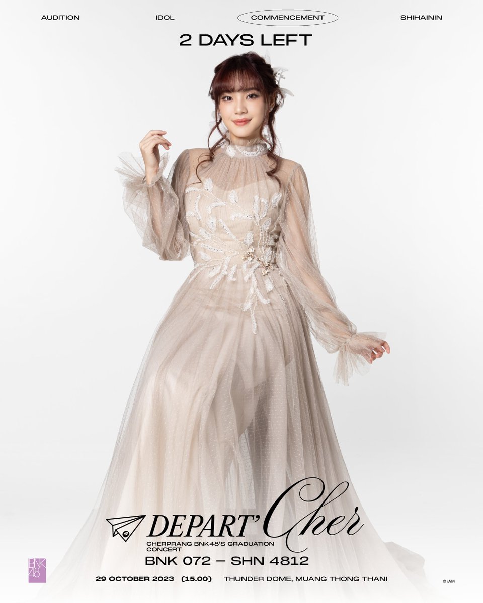 [🤍🛫] #BNK48_DepartCHER

– COMMENCEMENT –
𝟐 𝑫𝑨𝒀𝑺 𝑳𝑬𝑭𝑻!

✈️ BNK 072 ➡️ SHN 4812

「𝑫𝑬𝑷𝑨𝑹𝑻’𝑪𝑯𝑬𝑹」
– #CherprangGraduationConcert –
29 OCT 2023 @ Thunder Dome

TICKETS ARE ON SALE NOW!
🔗 eventpop.me/e/16234

#คอนแกรดพิเฌอ
#CherprangBNK48
#BNK48