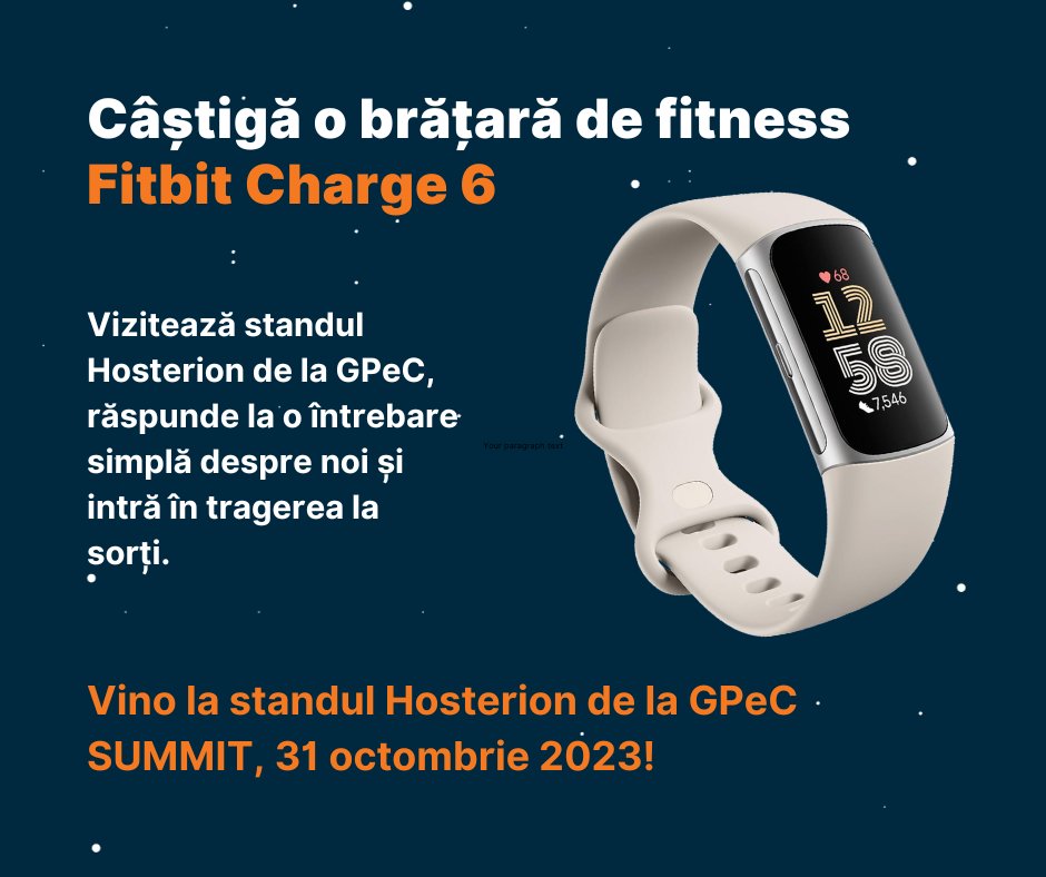 Ne vedem la GPeC Expo în 31 octombrie la Teatrul Național București? Hai pe la standul Hosterion și poți câștiga noua brățară de fitness Fitbit Charge 6.