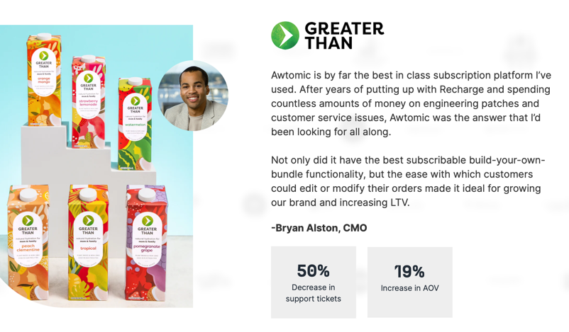 I have two DTC wishes:

- Build <a href="/Awtomic/">Awtomic Subscriptions</a> to be the best Shopify-native subscription platform.
- Work with amazing DTC brands run by incredible humans.

And I'm truly privileged to help <a href="/greaterthan/">Greater Than</a> decrease their support tickets (⬇️50%) and increase their AOV (⬆️19%) seamlessly!