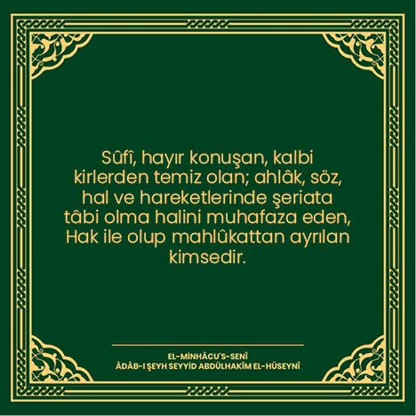 Sûfî, hayır konuşan, kalbi kirlerden temiz olan; ahlâk, söz, hal ve hareketlerinde şeriata tâbi olma halini muhafaza eden, Hak ile olup mahlûkattan ayrılan kimsedir.