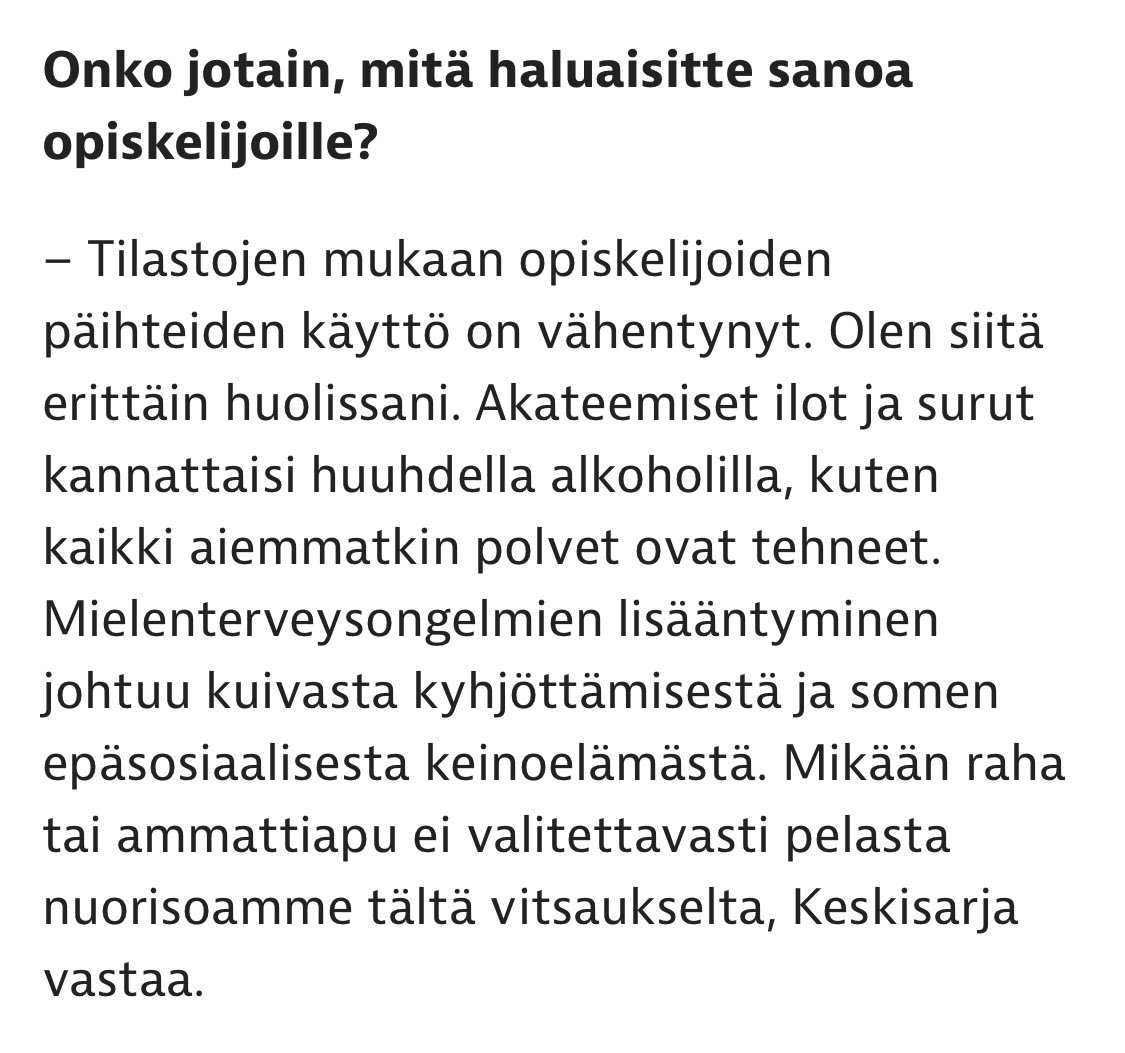 Iltalehti kysyi kansanedustajalta, mitä hän haluaisi sanoa opiskelijoille. Kansanedustaja vastaa, että käyttäkää enemmän päihteitä.

Jos tämä on vitsi, se on mauton. Jos tämä ei ole vitsi, niin kieltämättä vaikea ymmärtää, miksi joku hakeutuu valtapositioon trollailemaan.