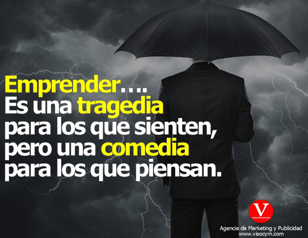 VISOCyM's tweet image. 💼 #Emprender…. Es una #tragedia para los que #sienten 💔, pero una #comedia para los que #piensan 🧠.