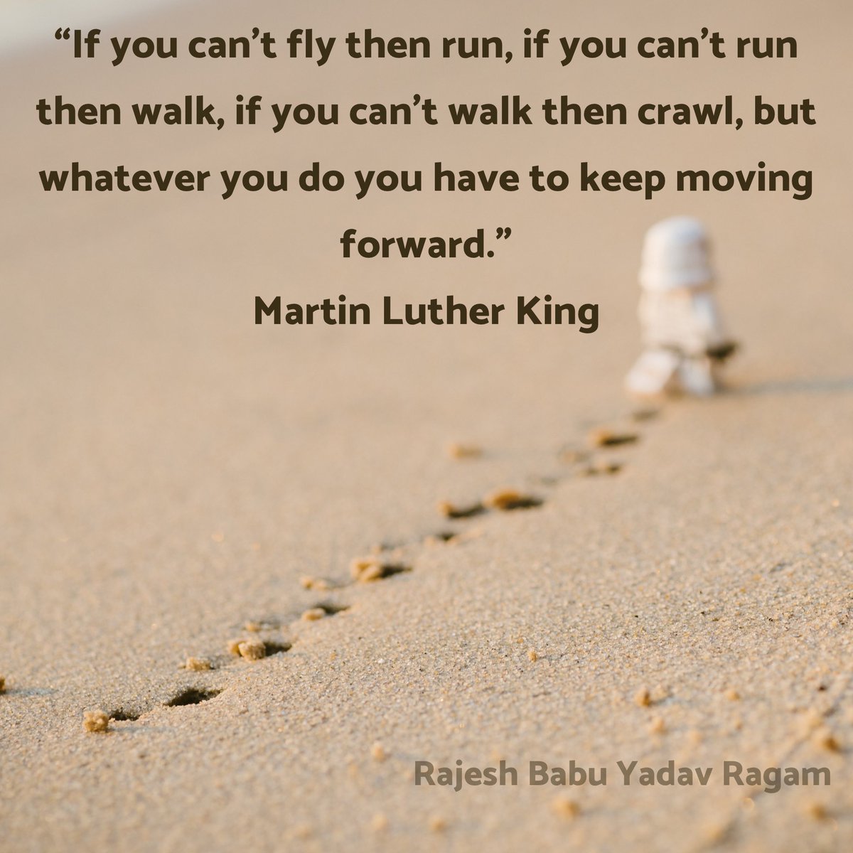 “If you can't fly then run, if you can't run then walk, if you can't walk then crawl, but whatever you do you have to keep moving forward.”— Martin Luther King, Jr. #MartinLutherKing Rajesh Babu Yadav Ragam #rajeshbabuyadavragam #rajeshragam #RR @RajeshBabuYadav