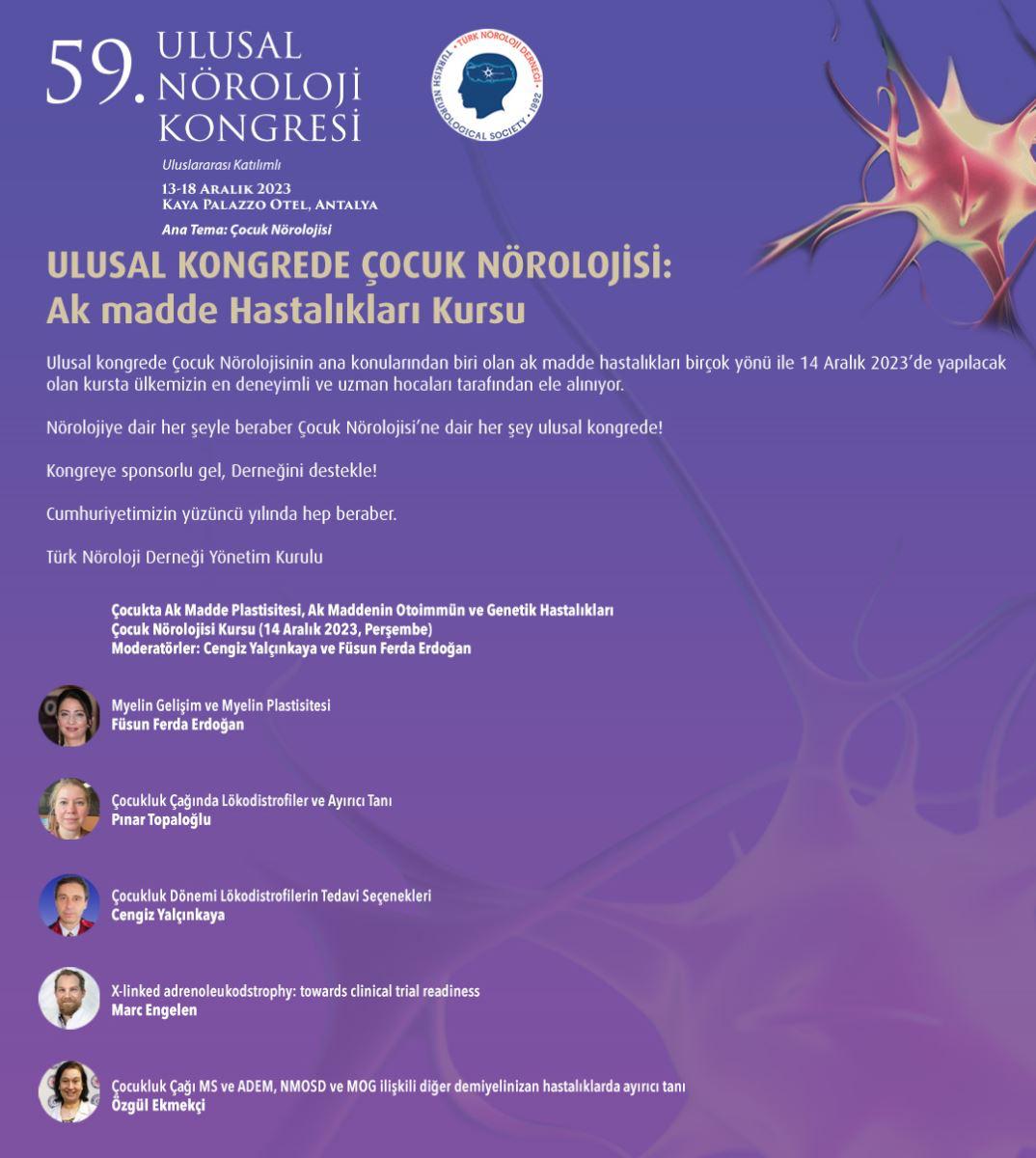 Ulusal Kongrede Çocuk Nörolojisi: Ak Madde Hastalıkları Kursu 59. ULUSAL NÖROLOJİ KONGRESİ 12-18 ARALIK 2023 KAYA PALAZZO OTEL, ANTALYA Ana Tema: Çocuk Nörolojisi norokongre2023.org noroloji.org.tr #türknörolojiderneği #ulusalnörolojikongresi #çocuknörolojisi