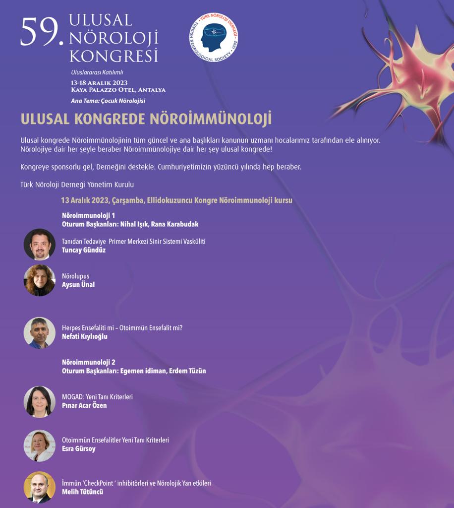 Ulusal Kongrede Nöroimmünoloji 59. ULUSAL NÖROLOJİ KONGRESİ 12-18 ARALIK 2023 KAYA PALAZZO OTEL, ANTALYA Ana Tema: Çocuk Nörolojisi norokongre2023.org noroloji.org.tr #türknörolojiderneği #ulusalnörolojikongresi #çocuknörolojisi