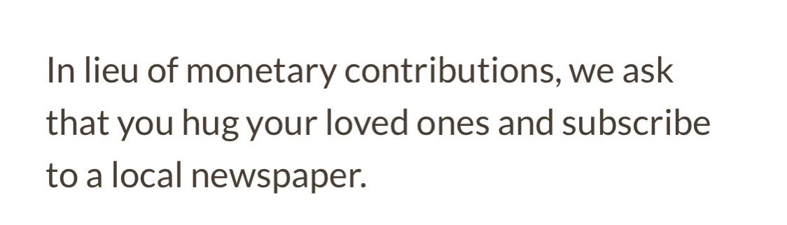 My mom died last week. She was my biggest fan and the light of my life. 

She was a staunch believer in the power of news. So much so that we included this in her obit:
“In lieu of monetary contributions, we ask that you hug your loved ones and subscribe to a local newspaper.”