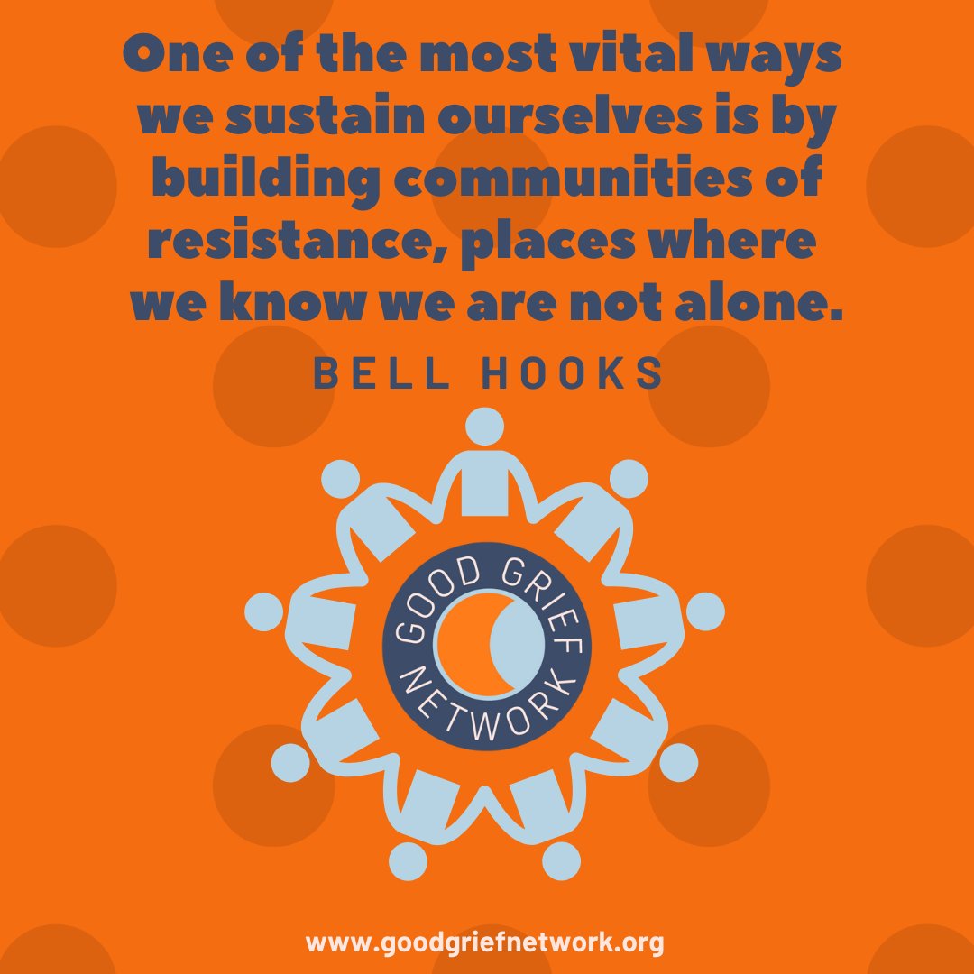 "One of the most vital ways we sustain ourselves is by building communities of resistance, places where
we know we are not alone." -bell hooks

We at GGN have several programs aimed at helping folks heal &amp; connect in these heart-breaking, turbulent times: 
goodgriefnetwork.org/10steps/