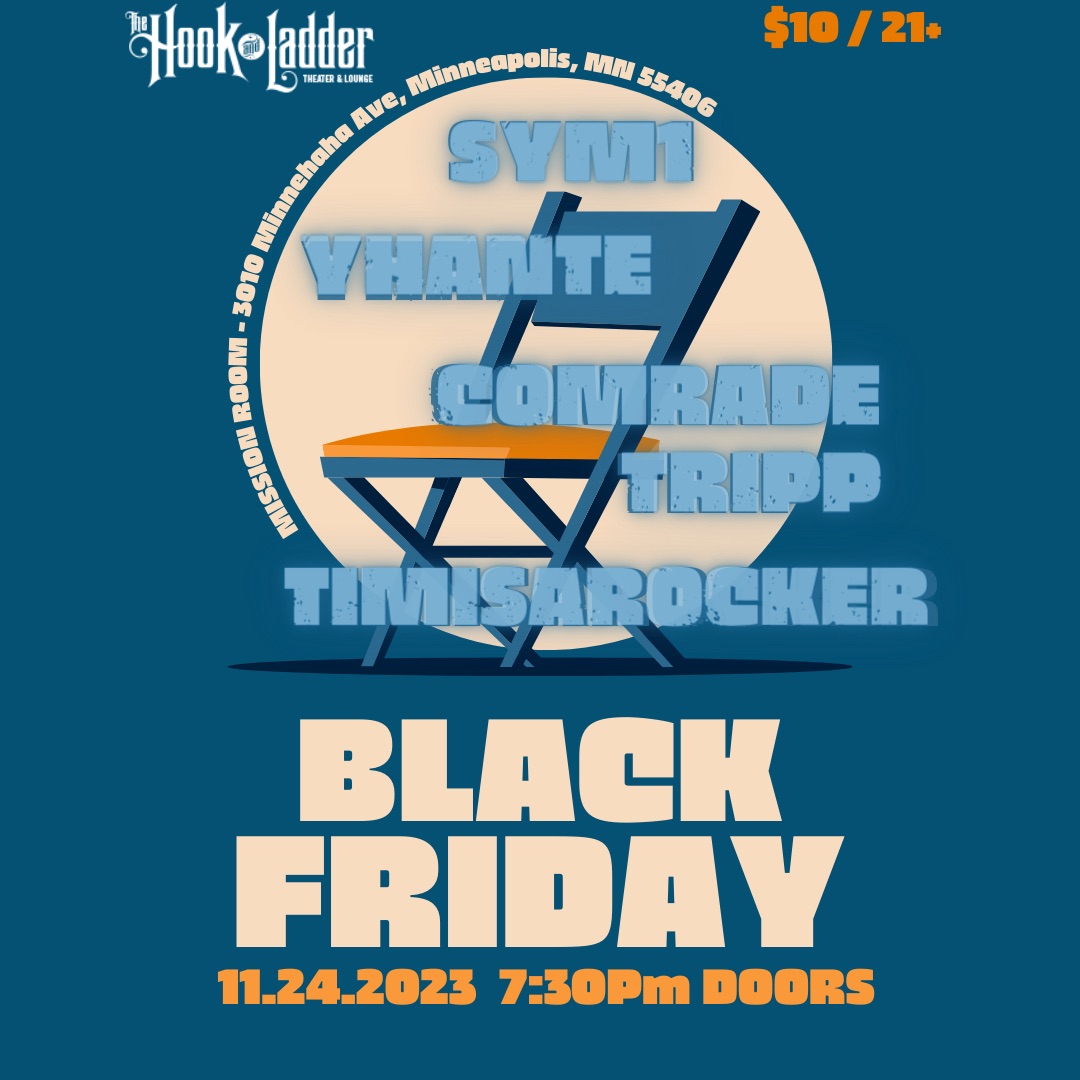Tix On-Sale NOW!
Black Friday w/timisarocker, SYM1, Yhante’, and Comrade Tripp on Fri, Nov 24
--
BUY TIX ->>BLACK-FRIDAY.eventbrite.com
--
Celebrate Black Friday @thehookmpls!
--
#TheHookMpls #TheMissionRoom #Mpls #BlackFriday #BlackArtists
 <a href="/timisarocker/">TIMISAROCKER</a>  <a href="/no1butSYM1/">UR MMO GF</a> <a href="/ComradeTripp/">Comrade Tripp</a>