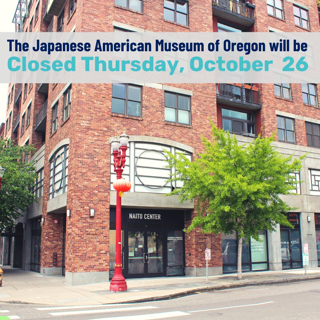 The Japanese American Museum of Oregon will be closed this Thursday, October 26 for building maintenance. We'll be back open again Friday-Sunday.