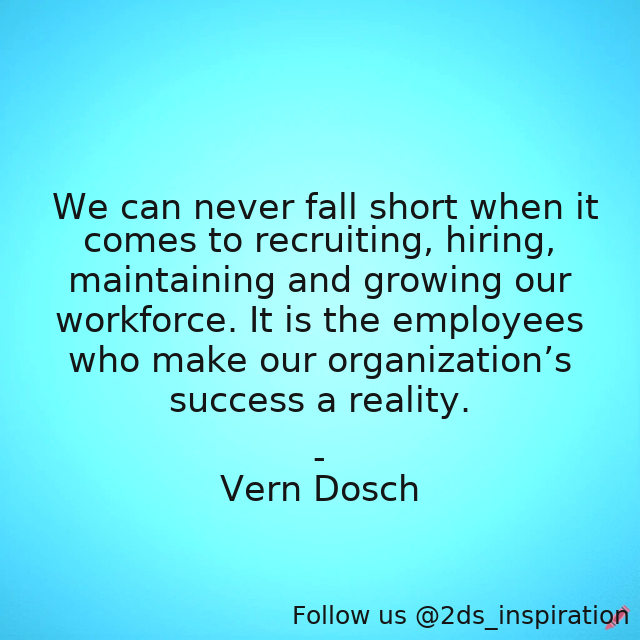 Author - Vern Dosch

#191758 #quote #business #businessquotes #employees #hiring #hiringtalent #organizationalleadership #organizationalsuccess #recruitment #success #workforce