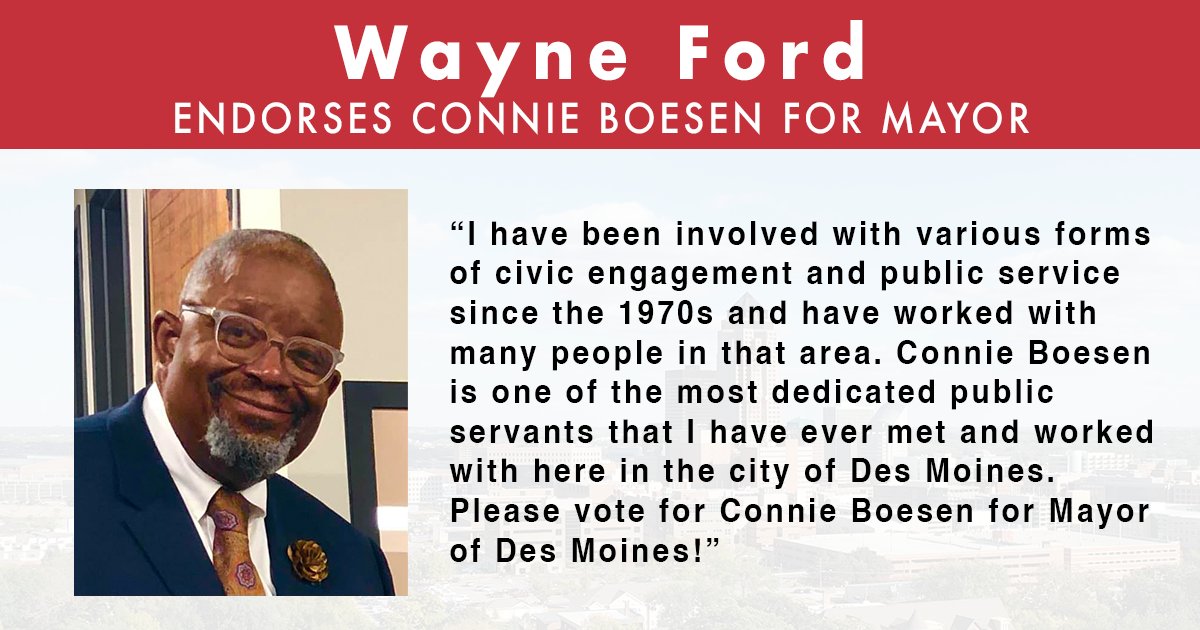 I'm grateful to have Wayne Ford's support in this race. Wayne has been a tremendous leader and partner for Des Moines, and I look forward to continuing to work with him to make our city even stronger.