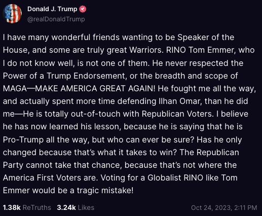 From:
"Emmer is an outstanding Representative"
"supports our America First agenda."
"a great job as Chairman of the NRCC"

To:
"RINO Tom Emmer, who I do not know well"
"fought me all the way"
"out-of-touch with Republican Voters"
"Globalist RINO"

When did he change his mind?