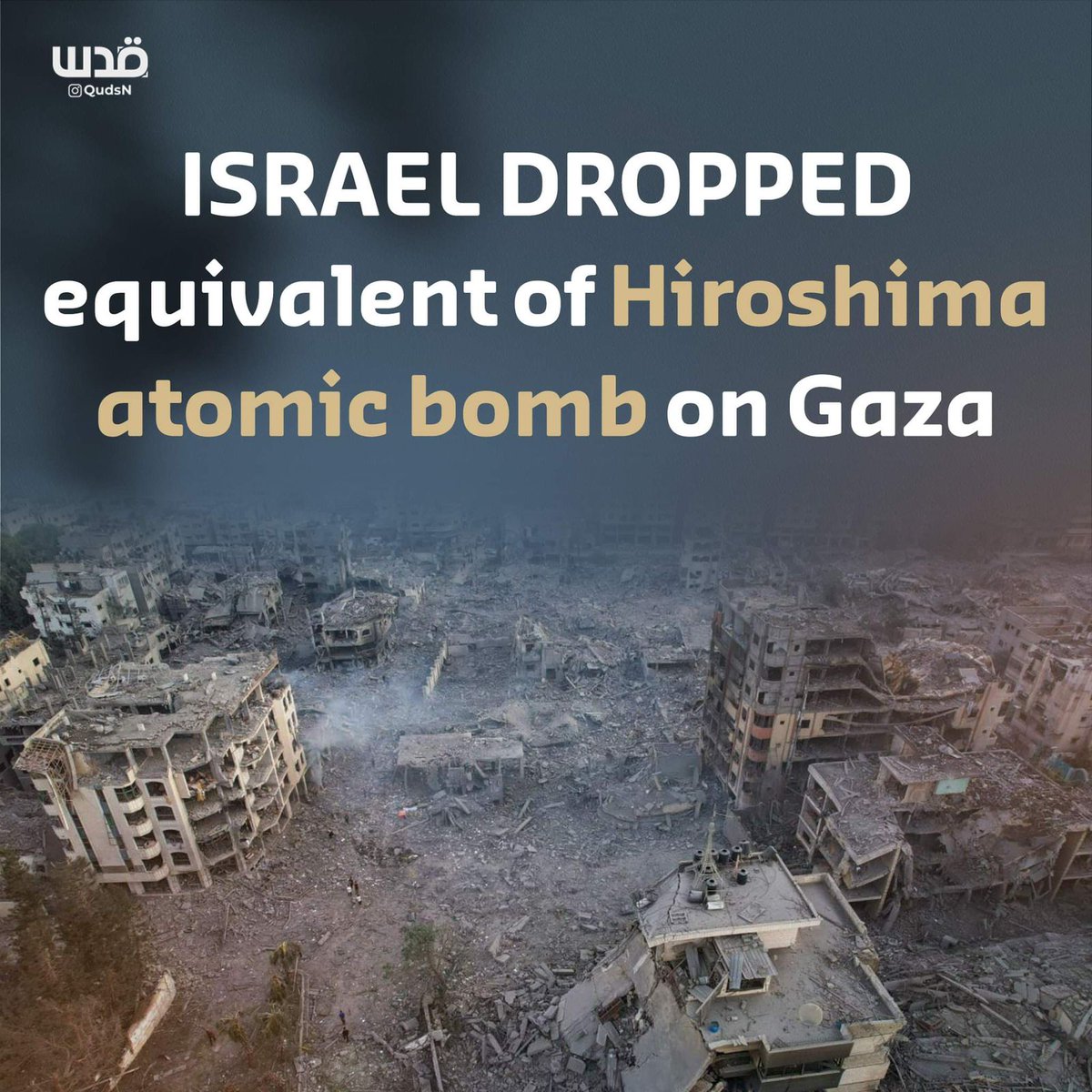 QudsNen's tweet photo. According to the Gov't Information Office, #Israel dropped over 12,000 tons of explosives on #Gaza, which is equivalent of #Hiroshima nuclear bomb. https://t.co/wEv2DhG0dR