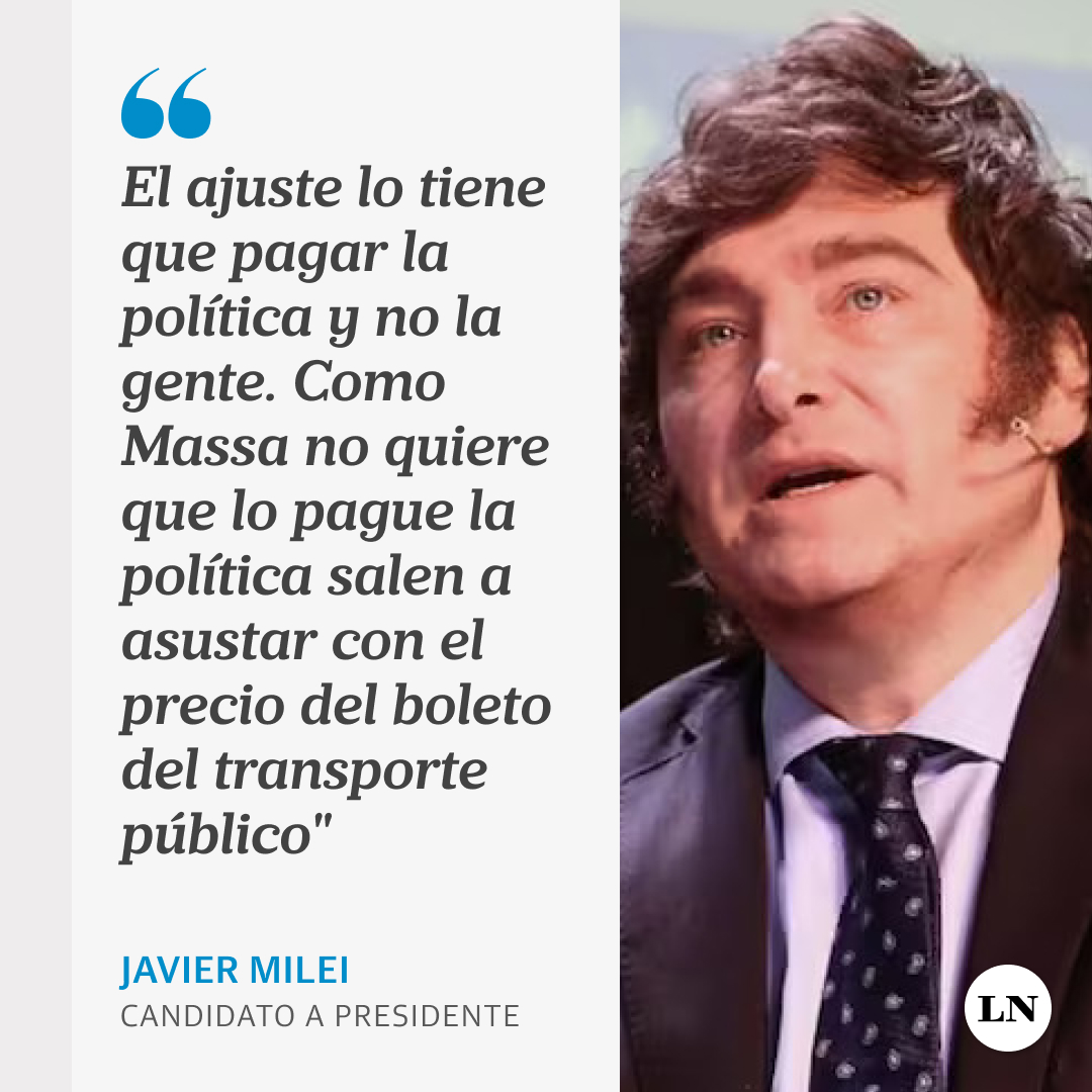 Javier Milei: "El ajuste lo tiene que pagar la política y no la gente. Como Massa no quiere que lo pague la política salen a asustar con el precio del boleto del transporte público"