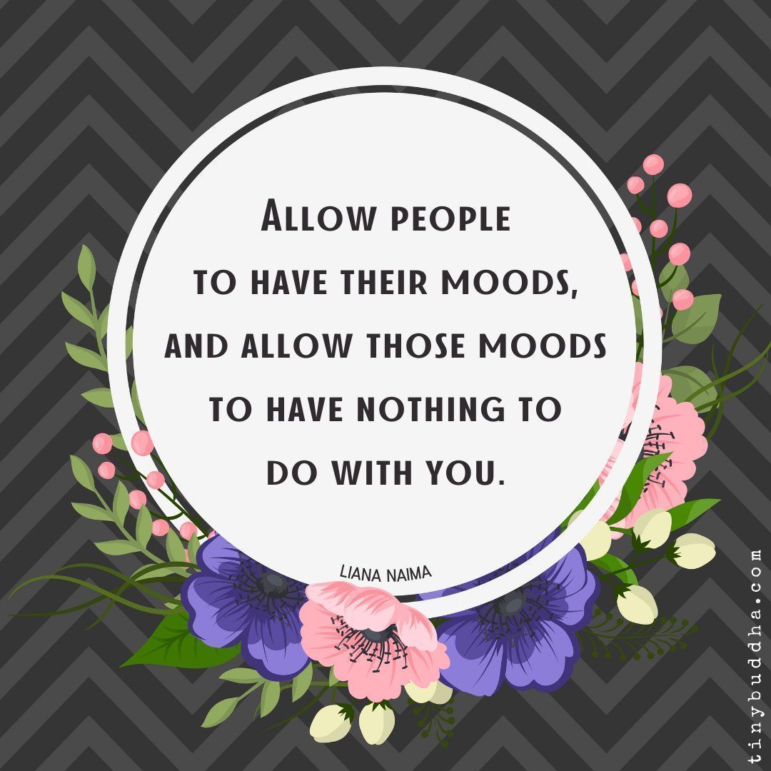 tinybuddha's tweet photo. “Allow people to have their moods, and allow those moods to have nothing to do with you.”  ~Liana Naima https://t.co/ip2wM1EZMw