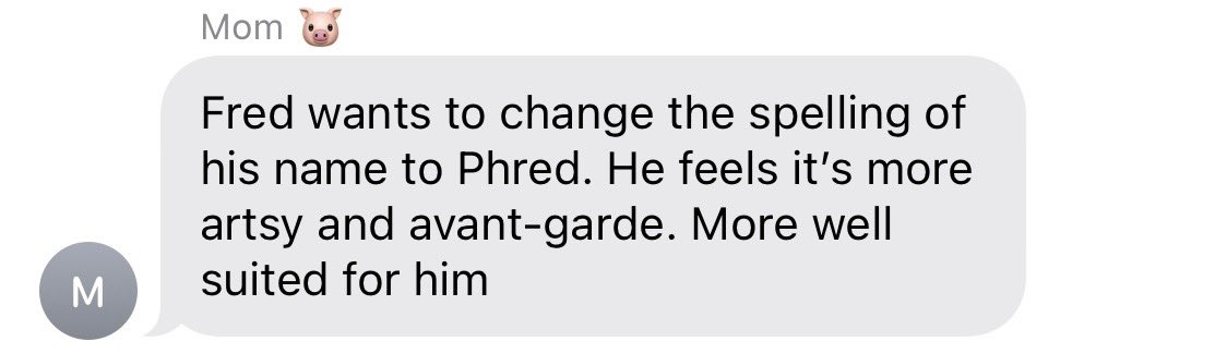 michellewax's tweet photo. the type of shit my mother texts me. fred is her dog btw. https://t.co/ZwOq3AhSMB