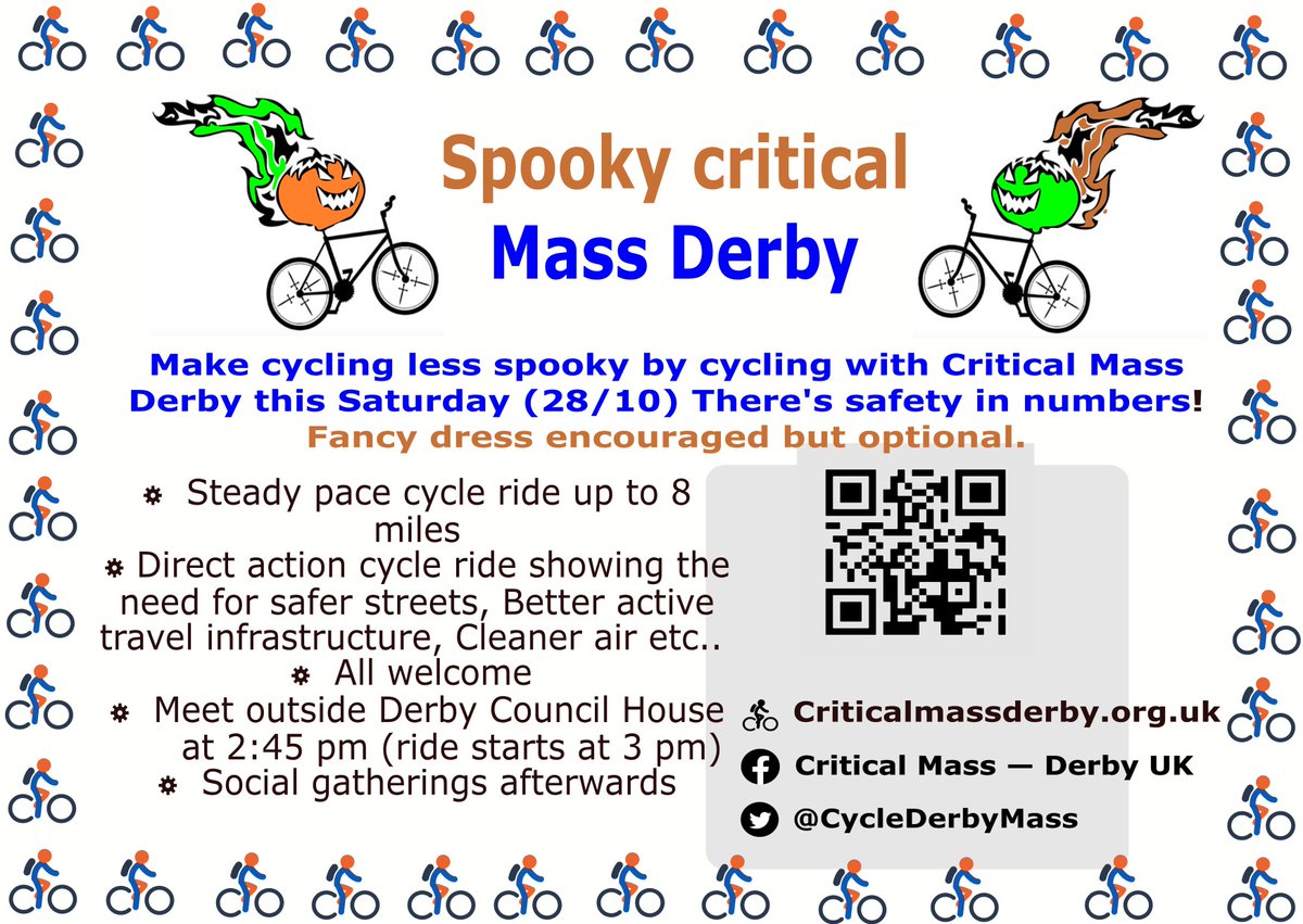 Critical Mass - Derby UK (@cyclederbymass) on Twitter photo All the leaves are brown and the sky is grey but that wont stop us from cycling!!! Cycle with Critical Mass Derby UK Riders on a Halloween themed ride.
Costumes and bike decorations are welcome but not compulsory! Saturday 28th October, Gather at Derby Council House at 2.45pm All the leaves are brown and the sky is grey but that wont stop us from cycling!!! Cycle with Critical Mass Derby UK Riders on a Halloween themed ride.
Costumes and bike decorations are welcome but not compulsory! Saturday 28th October, Gather at Derby Council House at 2.45pm