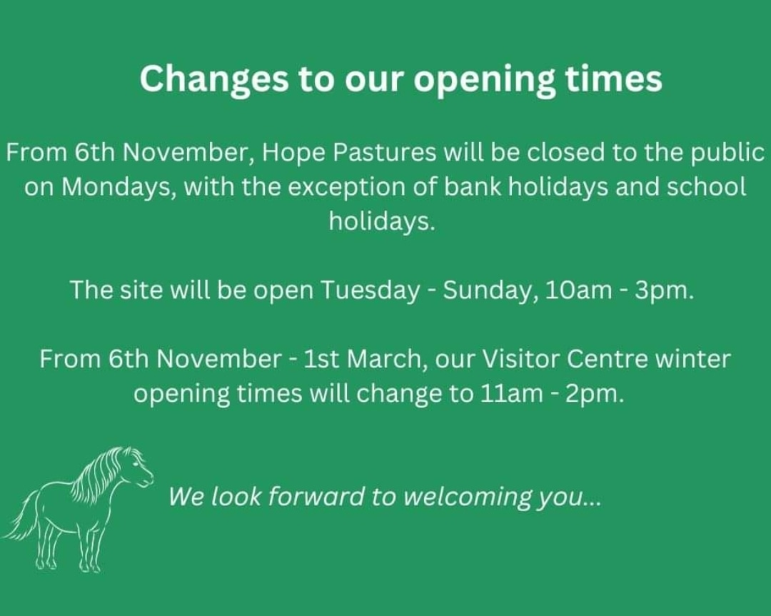 Our opening times are changing please see the information below. 🐴 Thanks for your continued support. #hopepastures #keeds #horsesanctuary #rescuehorses
