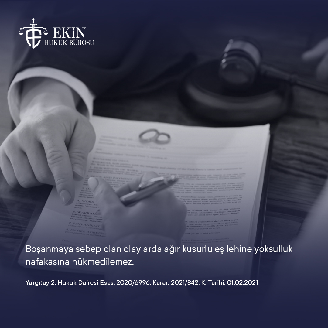 Yargıtay 2. Hukuk Dairesi’nin 2020/6996, Esas, 2021/842 Karar sayılı ve 01.02.2021 tarihli ilamında;boşanmaya sebep olan olaylarda ağır kusurlu eş lehine yoksulluk nafakasına hükmedilemeyeceği içtihat edilmiştir.

Yargıtay 2. Hukuk Dairesi’nin ilgili kararını okumak için